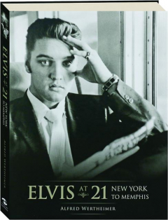 ELVIS AT 21: New York to Memphis