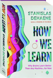 HOW WE LEARN: Why Brains Learn Better Than Any Machine...for Now