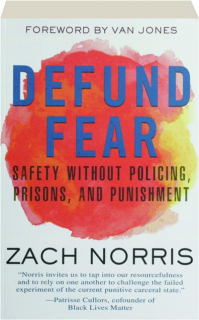 DEFUND FEAR: Safety Without Policing, Prisons, and Punishment