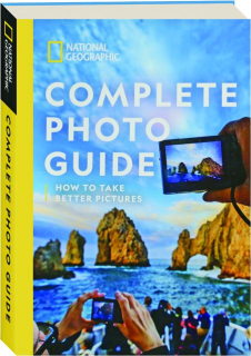 <I>NATIONAL GEOGRAPHIC</I> COMPLETE PHOTO GUIDE: How to Take Better Pictures