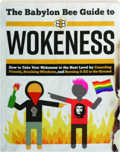 THE BABYLON BEE GUIDE TO WOKENESS