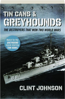 TIN CANS & GREYHOUNDS: The Destroyers That Won Two World Wars