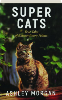 SUPER CATS: True Tales of Extraordinary Felines