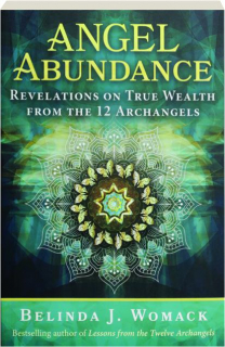 ANGEL ABUNDANCE: Revelations on True Wealth from the 12 Archangels