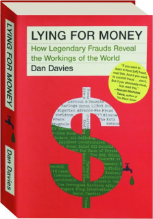 LYING FOR MONEY: How Legendary Frauds Reveal the Workings of the World