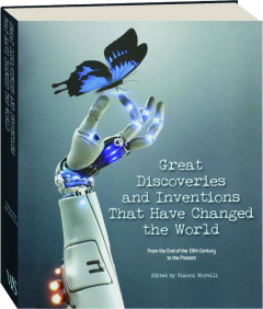 GREAT DISCOVERIES AND INVENTIONS THAT HAVE CHANGED THE WORLD: From the End of the 19th Century to the Present