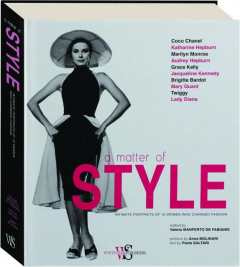 A MATTER OF STYLE: Intimate Portraits of 10 Women Who Changed Fashion