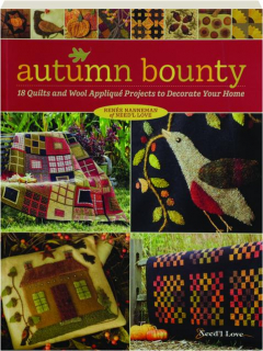 AUTUMN BOUNTY: 18 Quilts and Wool Applique Projects to Decorate Your Home