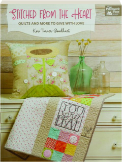 STITCHED FROM THE HEART: Quilts and More to Give with Love