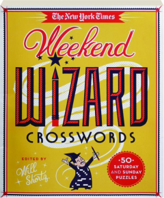 <I>THE NEW YORK TIMES</I> WEEKEND WIZARD CROSSWORDS