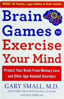 BRAIN GAMES TO EXERCISE YOUR MIND: Protect Your Brain from Memory Loss and Other Age-Related Disorders