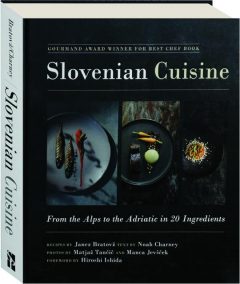 SLOVENIAN CUISINE: From the Alps to the Adriatic in 20 Ingredients