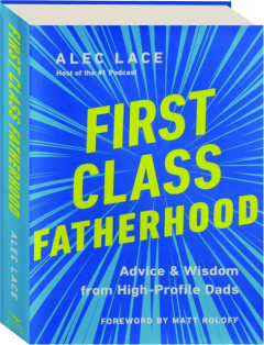FIRST CLASS FATHERHOOD: Advise & Wisdom from High-Profile Dads