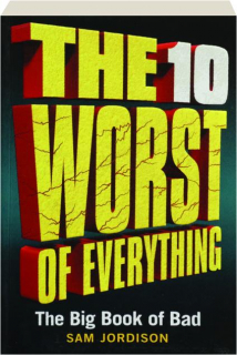 THE 10 WORST OF EVERYTHING: The Big Book of Bad