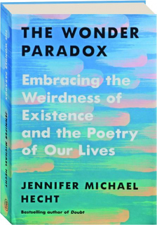 THE WONDER PARADOX: Embracing the Weirdness of Existence and the Poetry of Our Lives