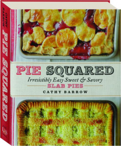 PIE SQUARED: Irresistibly Easy Sweet & Savory Slab Pies
