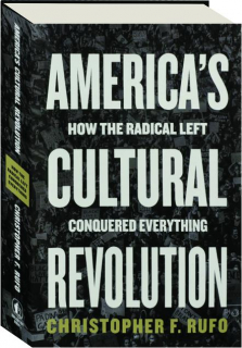 AMERICA'S CULTURAL REVOLUTION: How the Radical Left Conquered Everything