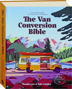 THE VAN CONVERSION BIBLE: The Ultimate Guide to Converting a Campervan