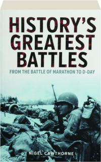 HISTORY'S GREATEST BATTLES: From the Battle of Marathon to D-Day