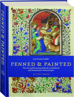 PENNED & PAINTED: The Art and Meaning of Books in Medieval and Renaissance Manuscripts