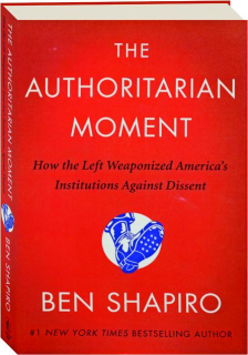 THE AUTHORITARIAN MOMENT: How the Left Weaponized America's Institutions Against Dissent