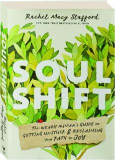 SOUL SHIFT: The Weary Human's Guide to Getting Unstuck & Reclaiming Your Path to Joy