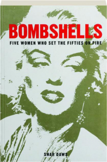 BOMBSHELLS: Five Women Who Set the Fifties on Fire