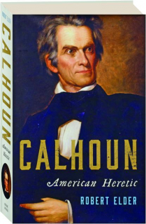 CALHOUN: American Heretic