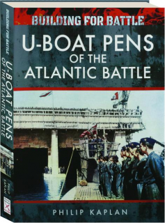 U-BOAT PENS OF THE ATLANTIC BATTLE: Building for Battle