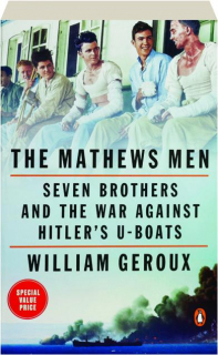 THE MATHEWS MEN: Seven Brothers and the War Against Hitler's U-Boats