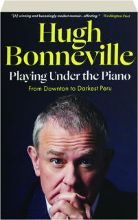 PLAYING UNDER THE PIANO: From <I>Downton</I> to Darkest Peru