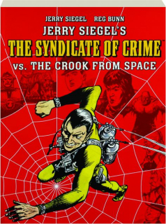 JERRY SIEGEL'S THE SYNDICATE OF CRIME VS. THE CROOK FROM SPACE