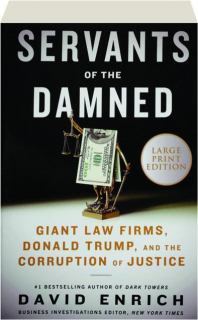 SERVANTS OF THE DAMNED: Giant Law Firms, Donald Trump, and the Corruption of Justice
