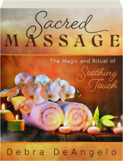 SACRED MASSAGE: The Magic and Ritual of Soothing Touch