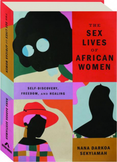 THE SEX LIVES OF AFRICAN WOMEN: Self-Discovery, Freedom, and Healing