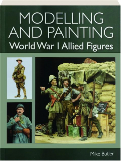 MODELLING AND PAINTING WORLD WAR I ALLIED FIGURES