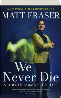 WE NEVER DIE: Secrets of the Afterlife