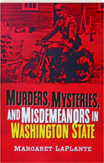 MURDERS, MYSTERIES, AND MISDEMEANORS IN WASHINGTON STATE