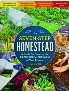 THE SEVEN-STEP HOMESTEAD: A Guide for Creating the Backyard Microfarm of Your Dreams