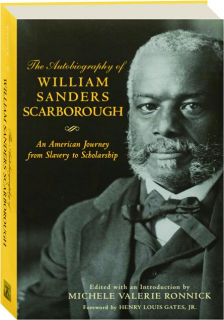 THE AUTOBIOGRAPHY OF WILLIAM SANDERS SCARBOROUGH: An American Journey from Slavery to Scholarship