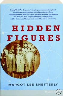 HIDDEN FIGURES: The American Dream and the Untold Story of the Black Women Mathematicians Who Helped Win the Space Race