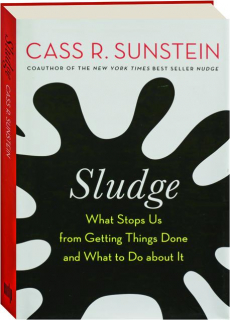 SLUDGE: What Stops Us from Getting Things Done and What to Do About It