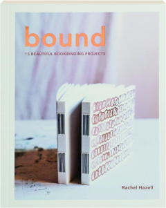 BOUND: 15 Beautiful Bookbinding Projects