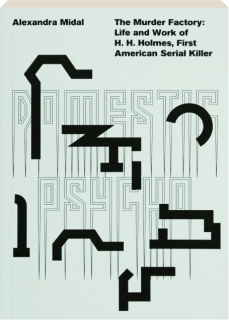 THE MURDER FACTORY: Life and Work of H.H. Holmes, First American Serial Killer