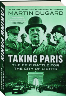 TAKING PARIS: The Epic Battle for the City of Lights