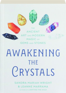 AWAKENING THE CRYSTALS: The Ancient Art and Modern Magic of Gems and Stones
