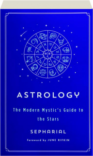 ASTROLOGY: The Modern Mystic's Guide to the Stars