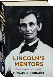 LINCOLN'S MENTORS: The Education of a Leader