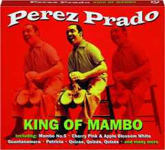 PEREZ PRADO: King of Mambo