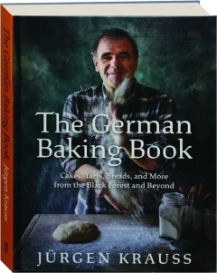 THE GERMAN BAKING BOOK: Cakes, Tarts, Breads, and More from the Black Forest and Beyond